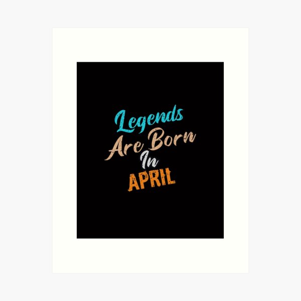 Item preview, Legends Are Born In April designed and sold by cutitoutsir.