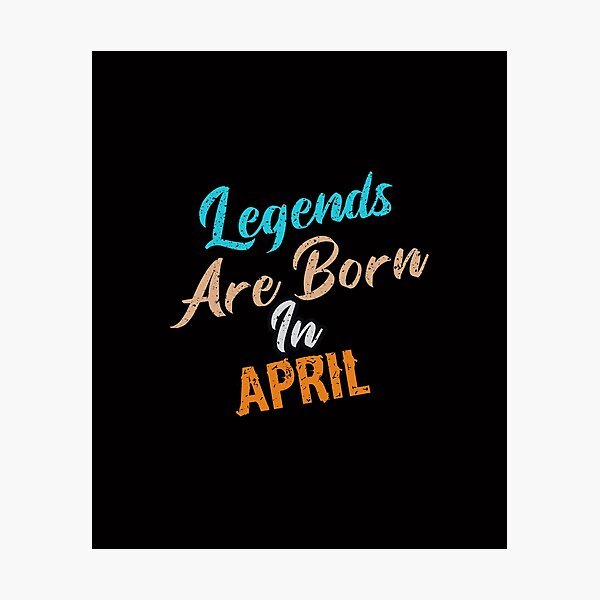 Item preview, Legends Are Born In April designed and sold by cutitoutsir.