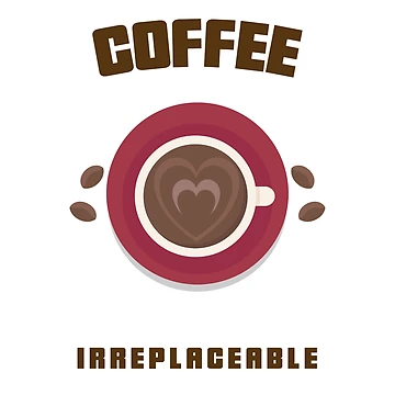 Artwork thumbnail, Coffee Irreplaceable by VibeCraft Design