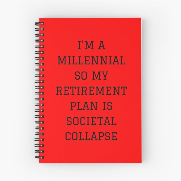 Item preview, I'm a millennial so my retirement plan is societal collapse designed and sold by mind-illusions.