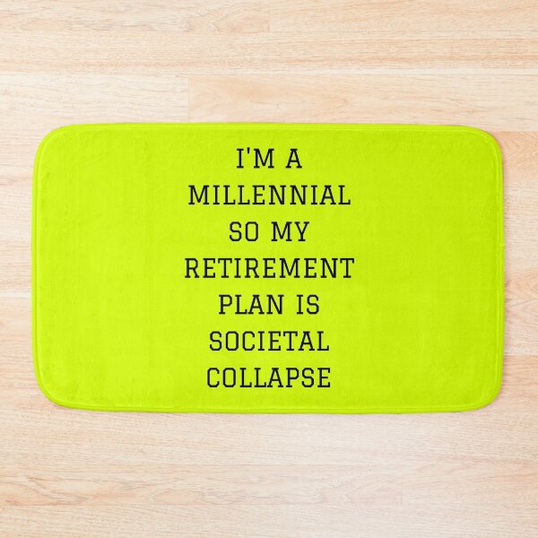Item preview, I'm a millennial so my retirement plan is societal collapse designed and sold by mind-illusions.