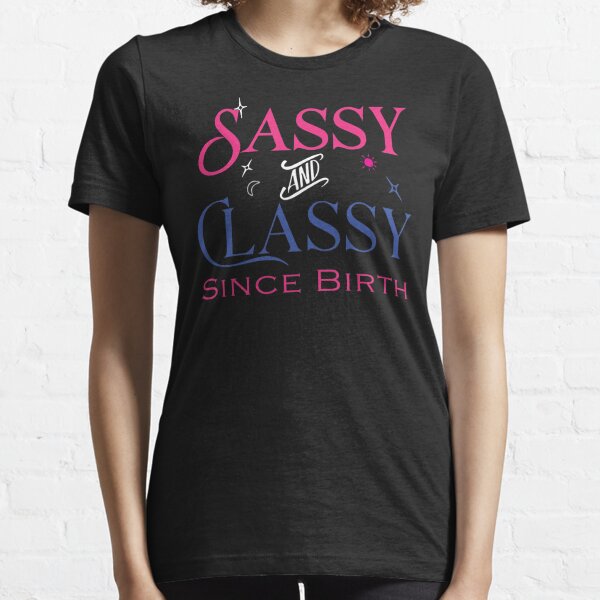 Classy And Sassy Women S T Shirts And Tops Redbubble