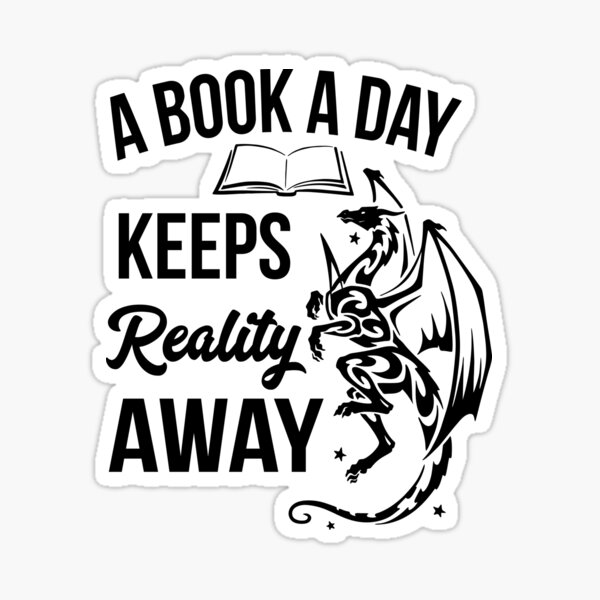 A Book A Day Keeps Reality Away - Dragon on Right Sticker