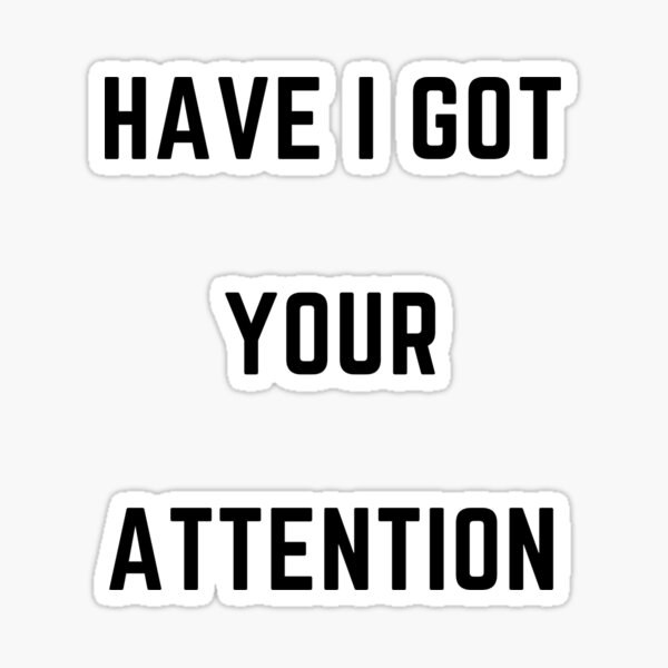Have I Got Your Attention Sticker For Sale By Shooebuzz Redbubble