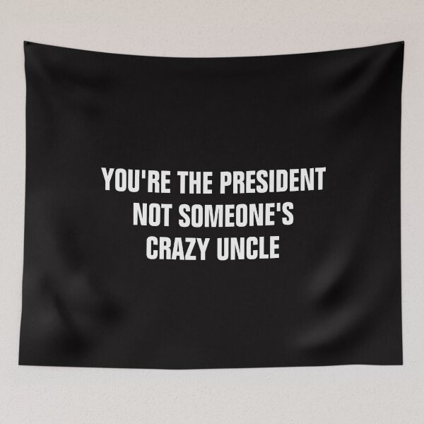 Item preview, You're The President Not Someone's Crazy Uncle designed and sold by Andrea Lina.