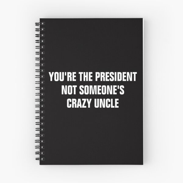 Item preview, You're The President Not Someone's Crazy Uncle designed and sold by Andrea Lina.