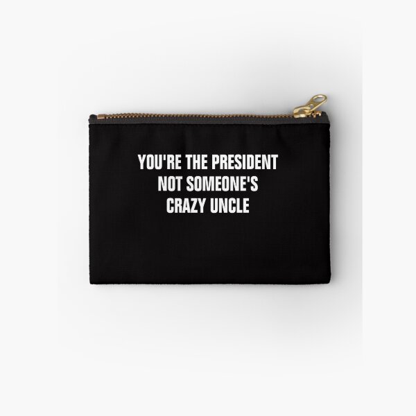 Item preview, You're The President Not Someone's Crazy Uncle designed and sold by Andrea Lina.