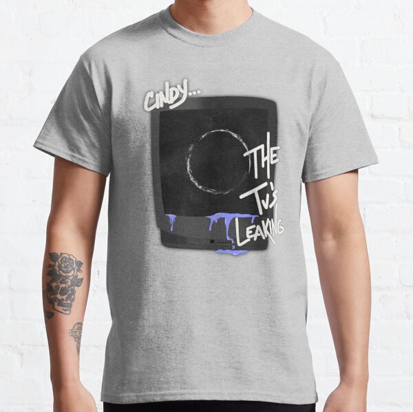 Cindy the Tv’s leaking Classic T-Shirt