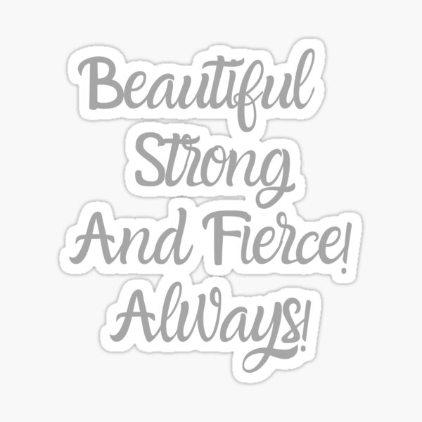 Item preview, Beautiful, Strong and Fierce! Always! designed and sold by Linger0418.
