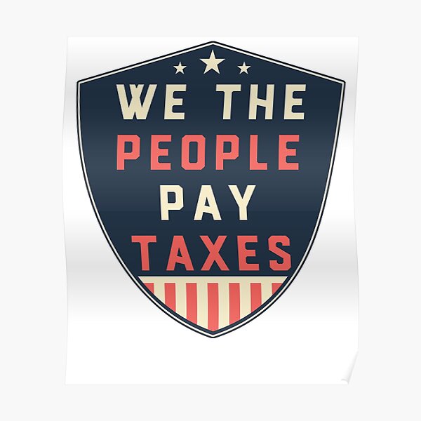 We the People Pay Taxes in America Poster