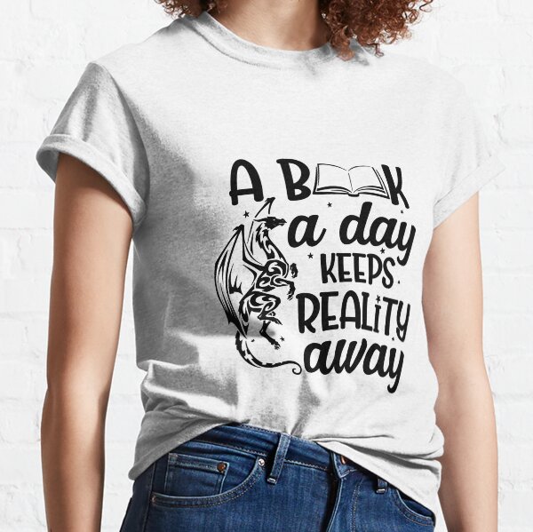 A Book A Day Keeps Reality Away Classic T-Shirt