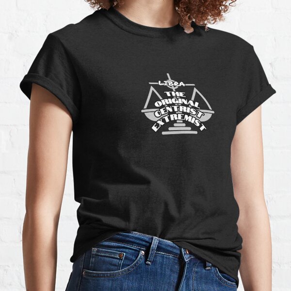 LIBRA... THE ORIGINAL CENTRIST EXTREMIST Classic T-Shirt