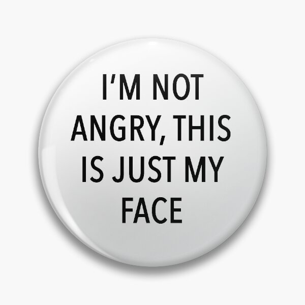 Item preview, I'm not angry, this is just my face designed and sold by paauescudero13.