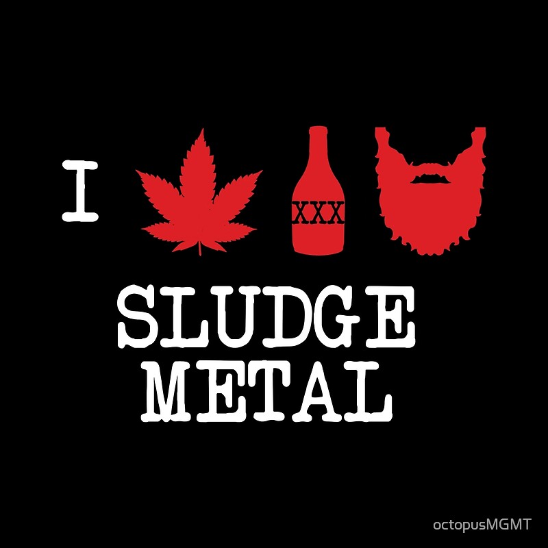 i-love-sludge-metal-by-octopusmgmt-redbubble