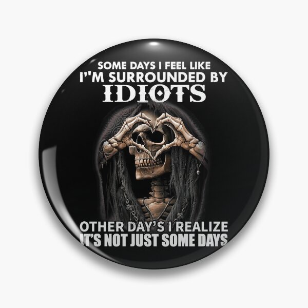 Item preview, Some days i feel like im surrounded by idiots  other days i realize  designed and sold by CoreysRamos.