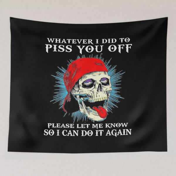 Item preview, Whatever I Did To Piss You Off Please Let Me Know Skull designed and sold by ChesterNichols.
