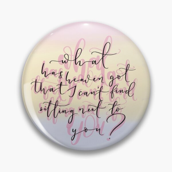 Item preview, Romantic Quote (what has heaven got that I can't find sitting next to you) designed and sold by ViolettLight.