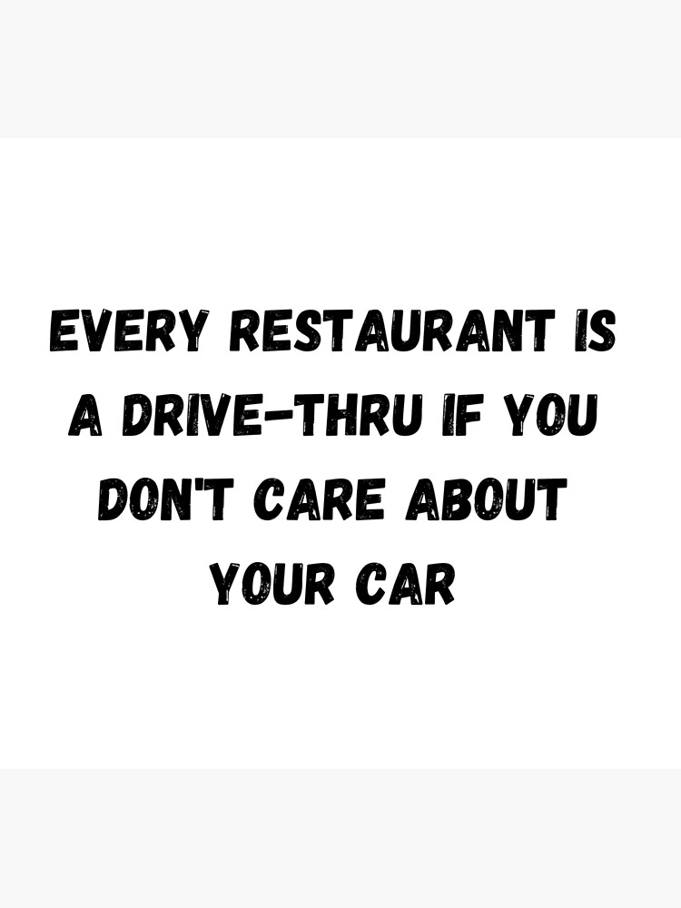 every-restaurant-is-a-drive-thru-if-you-don-t-care-about-your-car