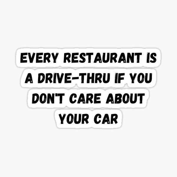 every-restaurant-is-a-drive-thru-if-you-don-t-care-about-your-car