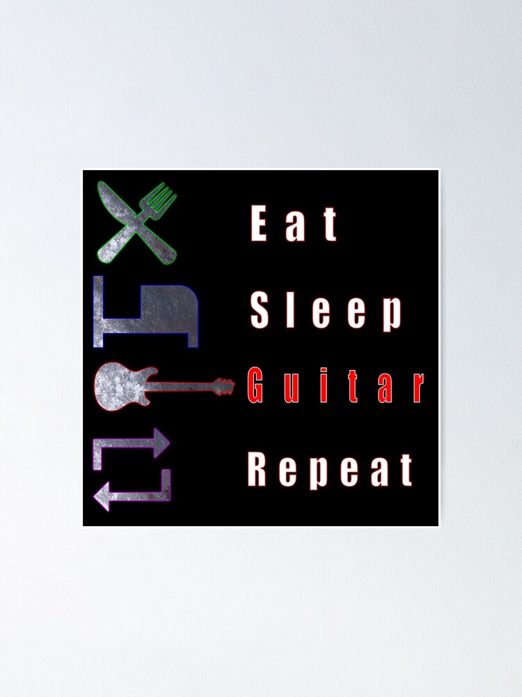 Eat Sleep Guitar Repeat Poster For Sale By Rockergandalf Redbubble 5893