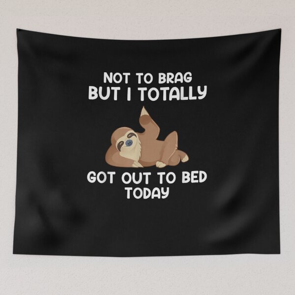 Item preview, Not To Brag But I Totally Got Out Of Bed Today Funny Sloth designed and sold by EdisonDesigns.