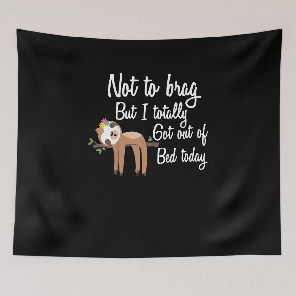 Item preview, Sloth Not To Brag But I Totally Got Out Of Bed Today Gift designed and sold by EdisonDesigns.