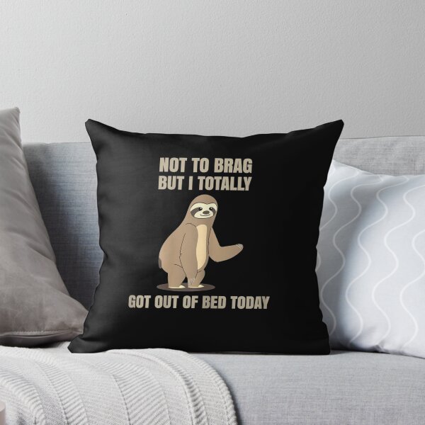 Item preview, Not To Brag But I Totally Got Out Of Bed Today Sloth Funny designed and sold by EdisonDesigns.