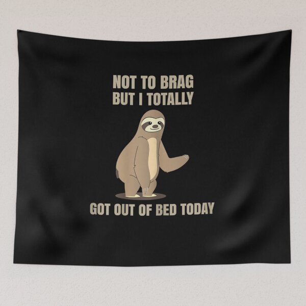 Item preview, Not To Brag But I Totally Got Out Of Bed Today Sloth Funny designed and sold by EdisonDesigns.