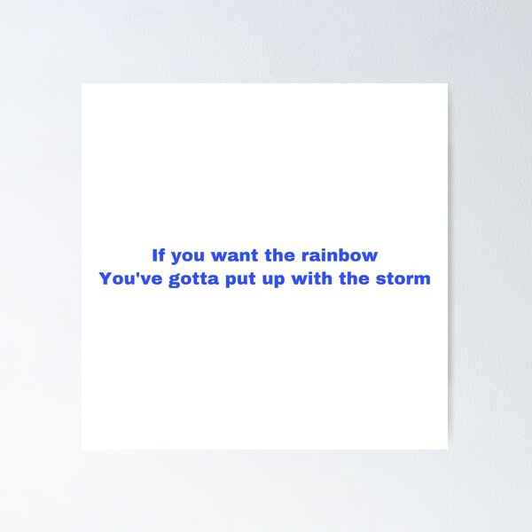 Item preview, If you want the rainbow you gotta put up with the storm designed and sold by Yeewen88.