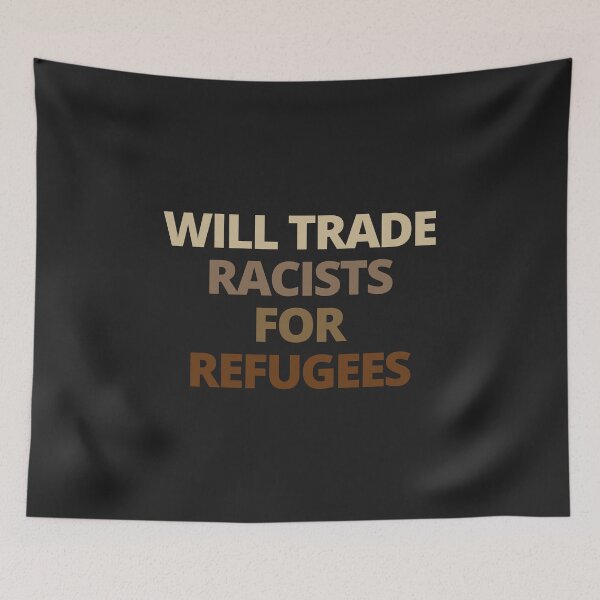 Item preview, Will Trade Racists for Refugees designed and sold by MohitJain1109.