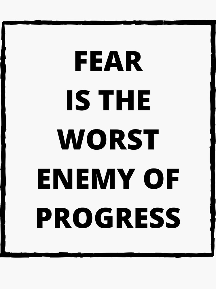 fear-is-the-worst-enemy-of-progress-sticker-by-flek-redbubble