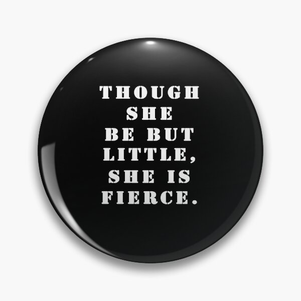Item preview, Though she be but little, she is fierce. designed and sold by Stageystuff.