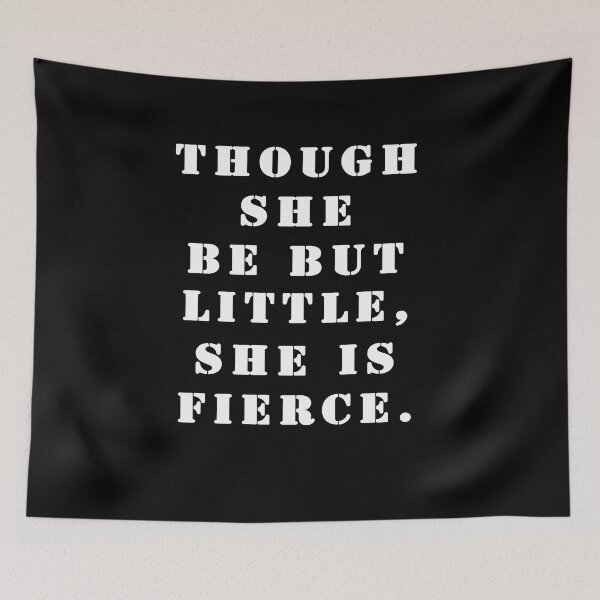 Item preview, Though she be but little, she is fierce. designed and sold by Stageystuff.