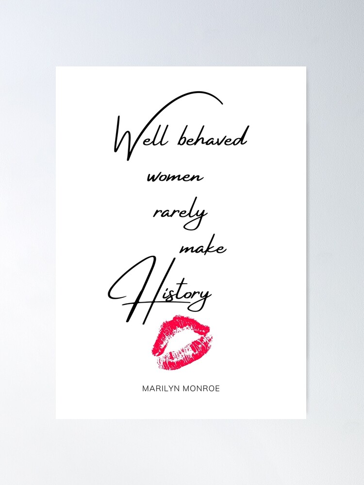 Well Behaved Women Rarely Make History Poster for Sale by