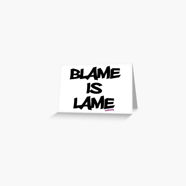 BLAME IS LAME! Greeting Card