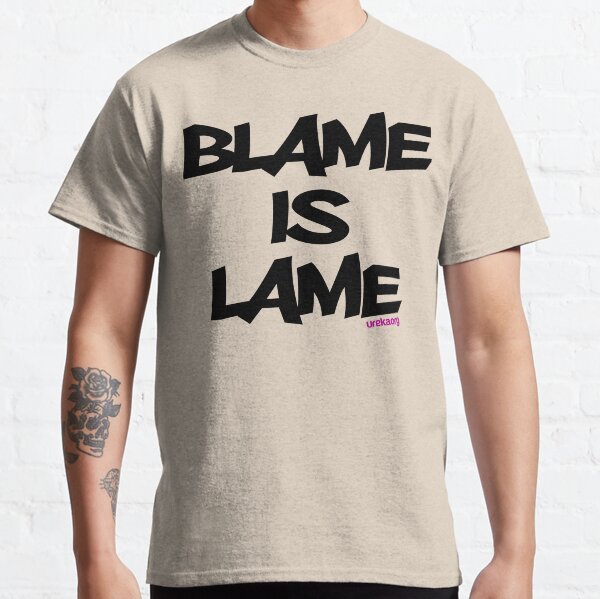 BLAME IS LAME! Classic T-Shirt