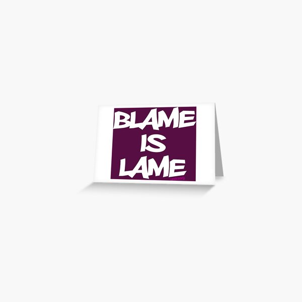 BLAME IS LAME! (white) Greeting Card