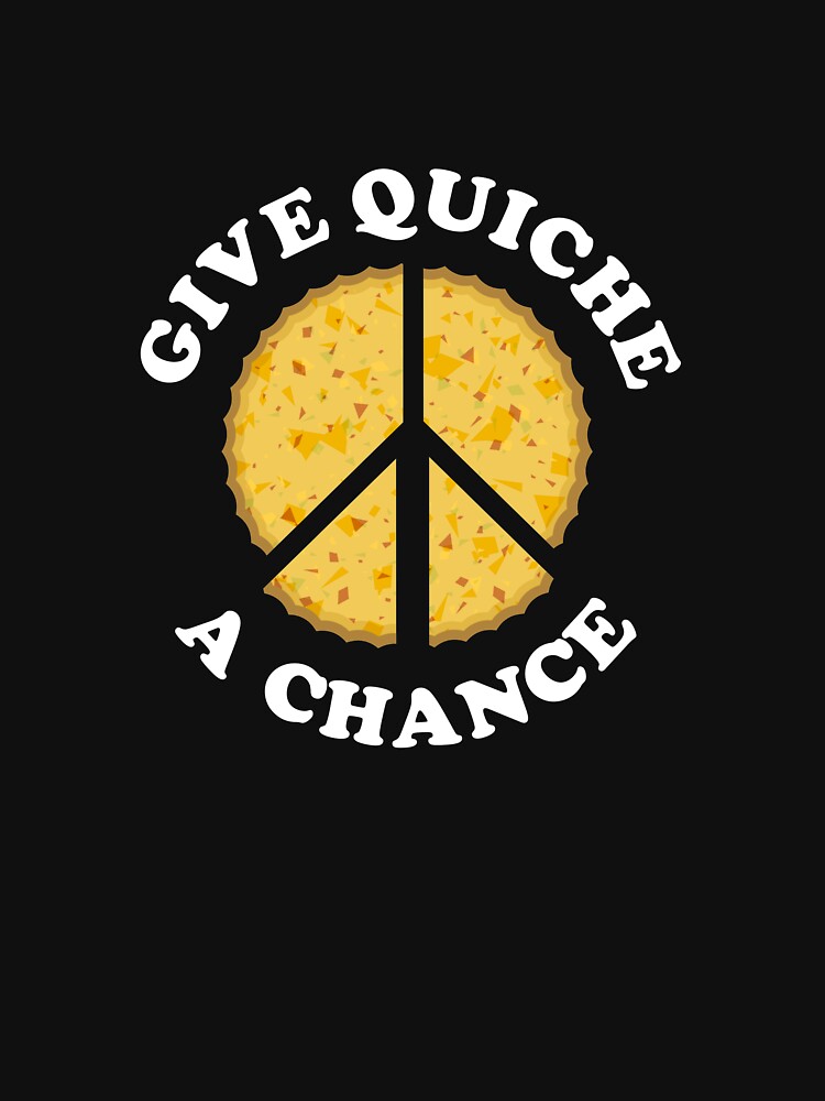 Give Quiche a Chance!  by NearTheKnuckle