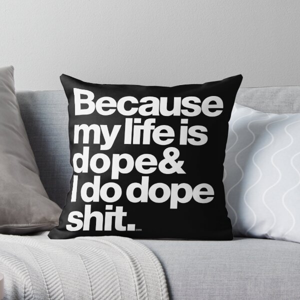 Because My Life is Dope - Kanye West Quote Throw Pillow