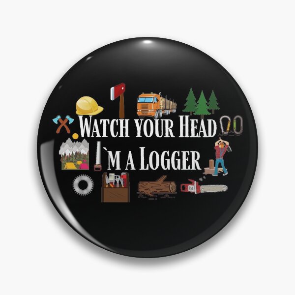 Item preview, Watch your Head I`m a Logger designed and sold by Den Alman.