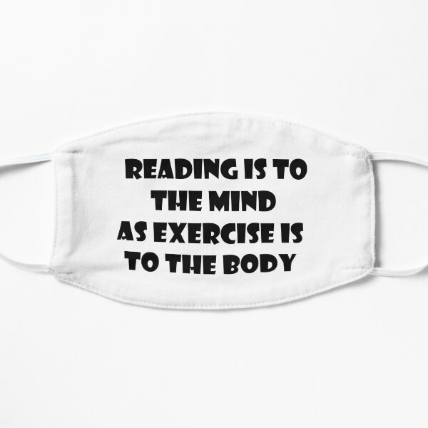 Reading Is To The Mind, As Exercise Is To The Body, positive quotation  Flat Mask