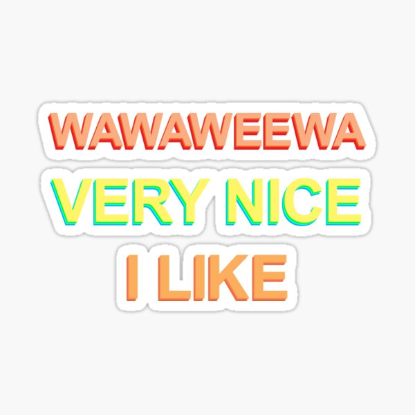 wawaweewa very nice I like Sticker