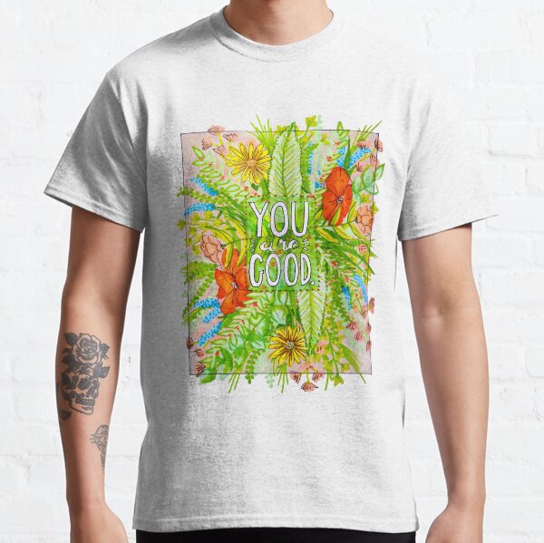 You are GOOD // Hand-drawn edit Classic T-Shirt