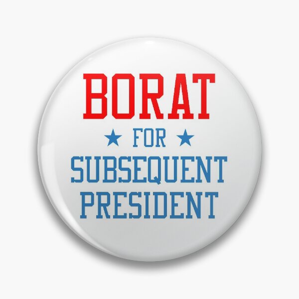 Item preview, Borat for Subsequent President designed and sold by SixforSix.
