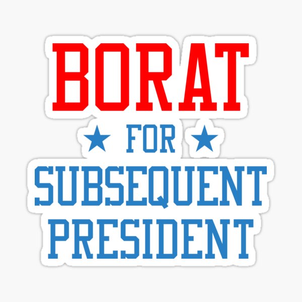 Item preview, Borat for Subsequent President designed and sold by SixforSix.