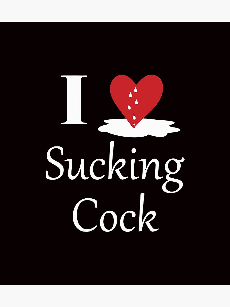 I Love Sucking Cock Naughty Adult Top T Poster For Sale By Melaniekul62 Redbubble