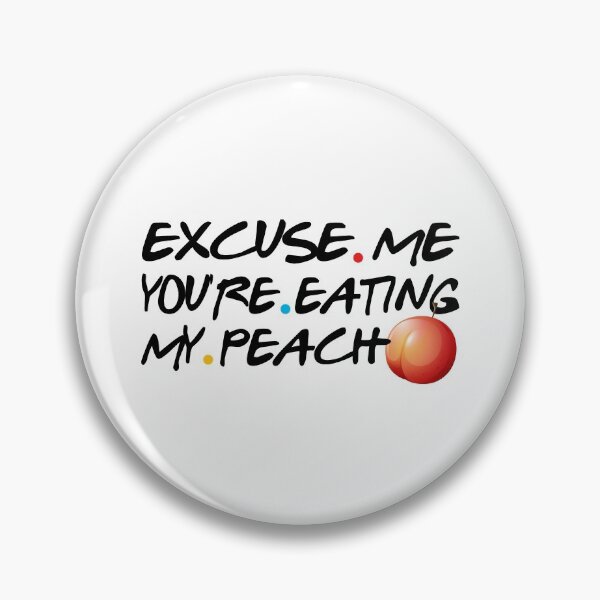 Item preview, Excuse me. You're eating my peach designed and sold by TheAwesomeMiro.
