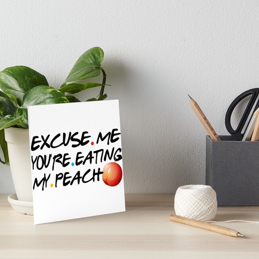 Excuse Me You Re Eating My Peach Art Board Print By Theawesomemiro Redbubble