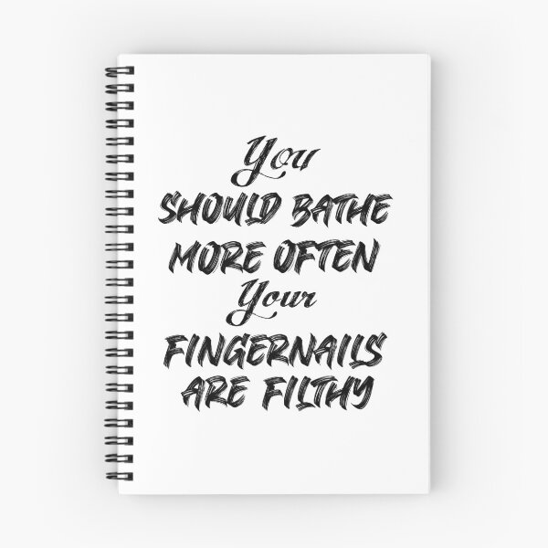 Item preview, You should bathe more often. You’re fingernails are filthy designed and sold by TheAwesomeMiro.