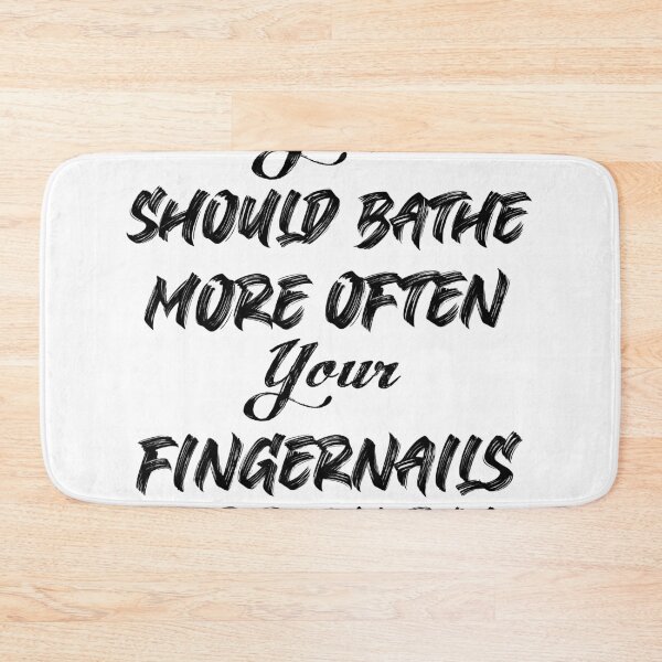 Item preview, You should bathe more often. You’re fingernails are filthy designed and sold by TheAwesomeMiro.